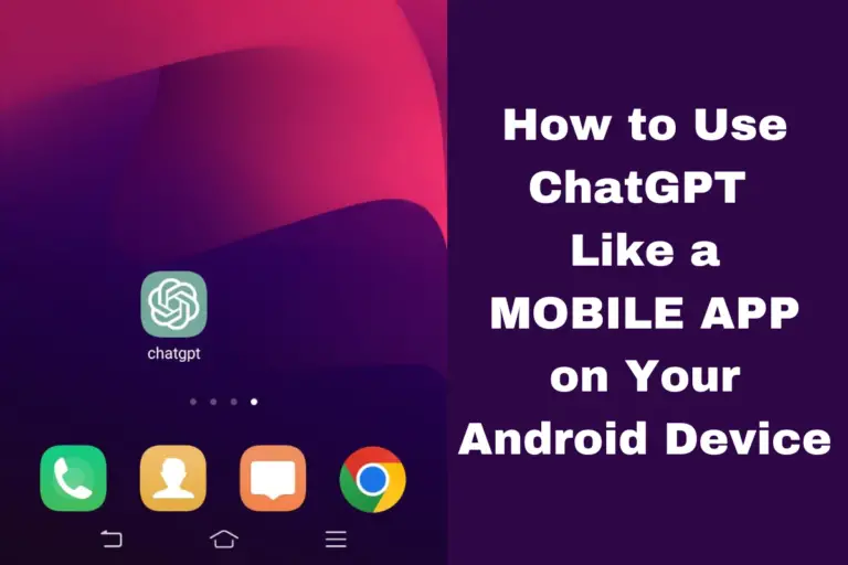 How To Use ChatGPT On Your Android Device Like An App