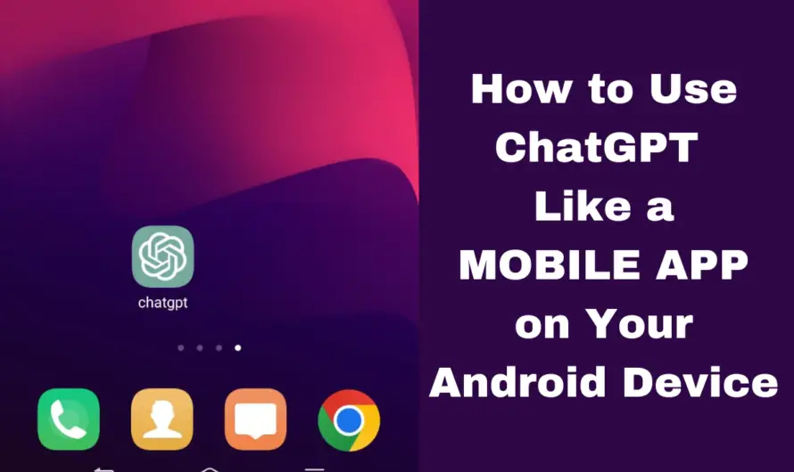 How to Use ChatGPT on Your Android Device Like an App