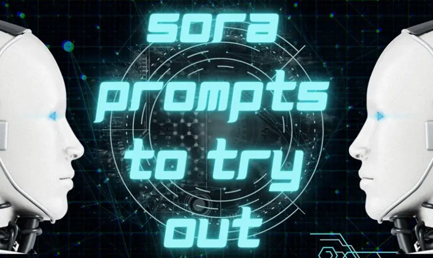 Sora Prompts To Try Out : OpenAI’s Text-to-Video Model
